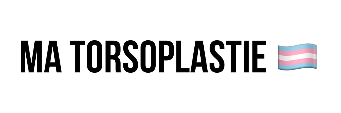 Ma torsoplastie : 2 opérations, des complications… et une renaissance